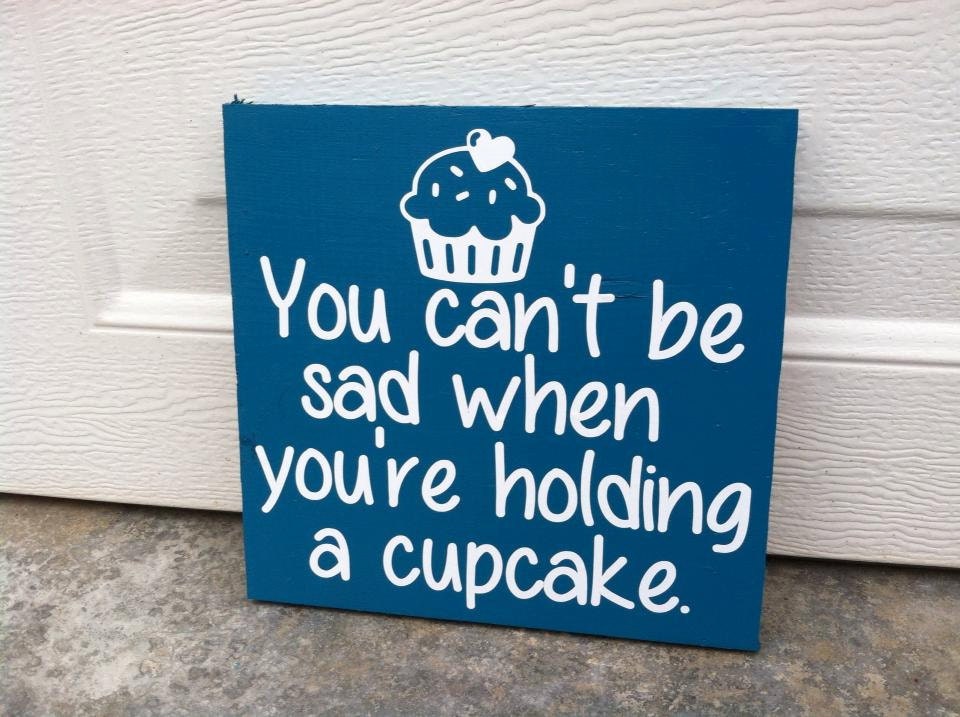 You Can't Be Sad When You're Holding A Cupcake 12x12 Wood Sign