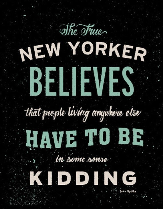 http://www.etsy.com/listing/104523569/nyc-updike-true-new-yorker-quote?ref=br_feed_1&br_feed_tlp=art