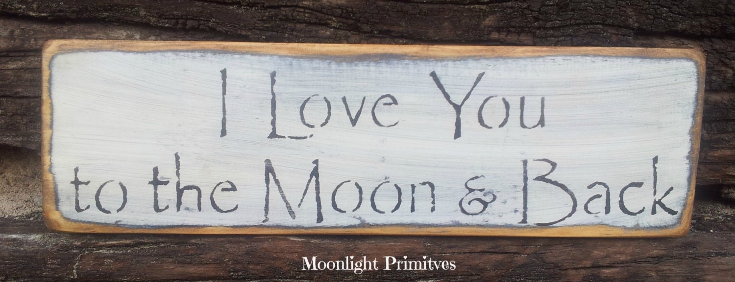 I Love You To The Moon And Back, Hand Painted, Handmade,Shabby Chic, Primitive, Distressed, Wooden Signs