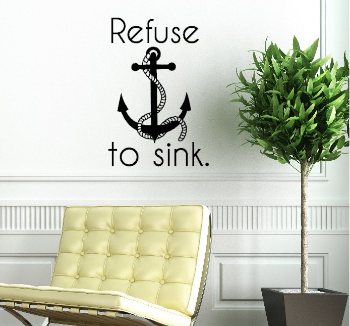 Refuse to sink. Inspirational Nautical Design Custom Vinyl Wall Decal.