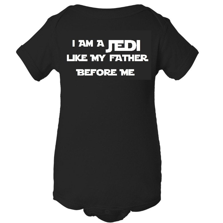 I Am a Jedi Like My Father Before Me Infant Bodysuit / Toddler / Youth T Shirt Funny Baby Shower Gift - Black / White
