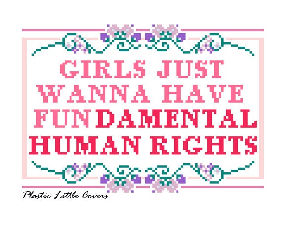 Girls Just Wanna Have Fundamental Human Rights Sampler Cross Stitch Pattern.