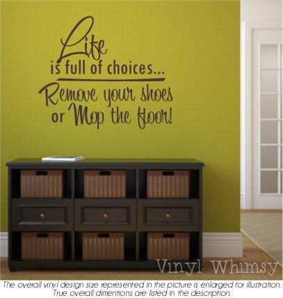 Vinyl Wall Art - Quote - Life Is Full Of Choices...Remove Your Shoes Or Mop The Floor - Vinyl Lettering - Decal - VRDHU008