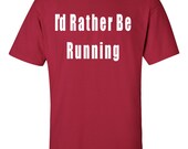 I'd Rather Be Running Men's Tshirt Womens T-Shirt unisex T-shirts Fitness gym Marathon Funny T Shirts Sport Gift Jogging S-3XL
