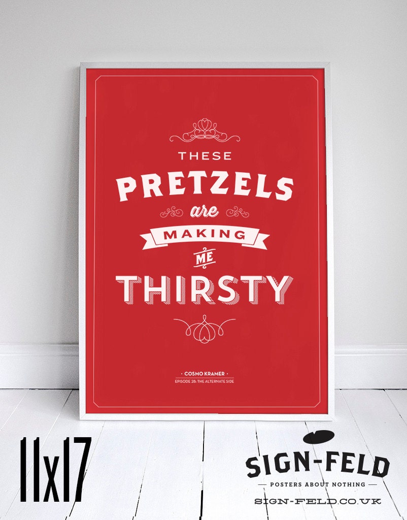These Pretzels are Making Me Thirsty - Seinfeld Quote Print - Foodie - 11 x 17 // 18 x 24 // 24 x 36