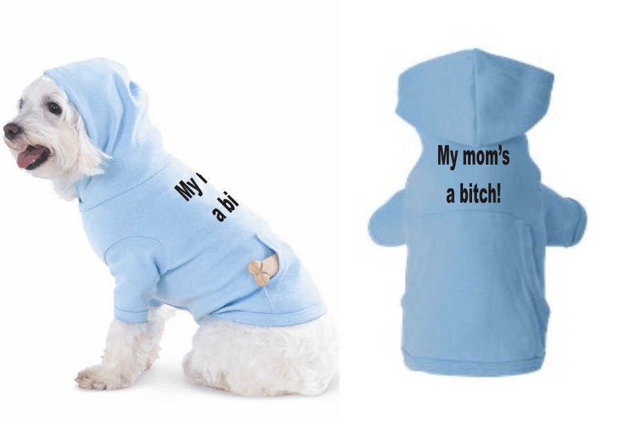 Dog Hoodie Mom's a bitch Funny Doggy Tee