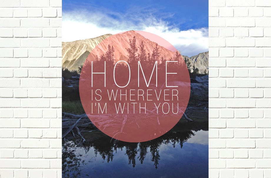 Home is wherever I'm with you art print, Mountain wanderlust art print / love quote adventure, travel ar print / modern wall art, romantic