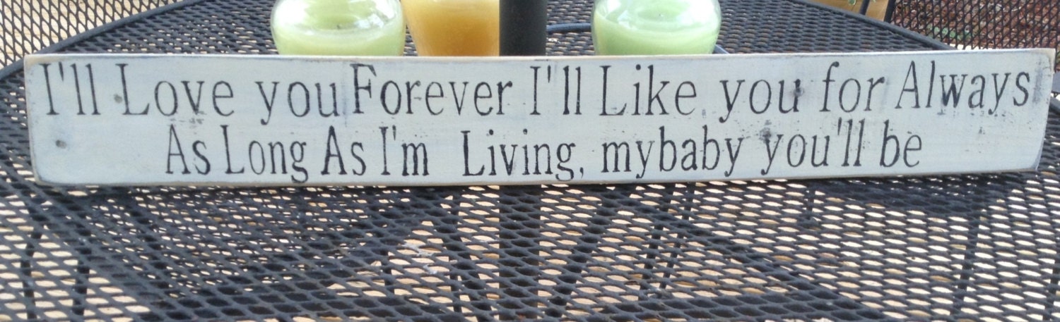 I'll Love you forever , I'll like you for always, as long as I'm living my baby you will be, Pallet Art , Primitive, wooden sign, distressed - RescuedandRepurposed