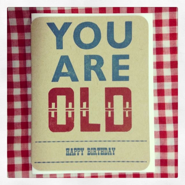 YOU ARE OLD letterpress printed birthday card