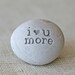 i love you more - engraved beach stone - ready to ship