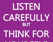 Listen Carefully But Think For Yourself Poster Print 8x12 Keep Calm and Carry On Spoof