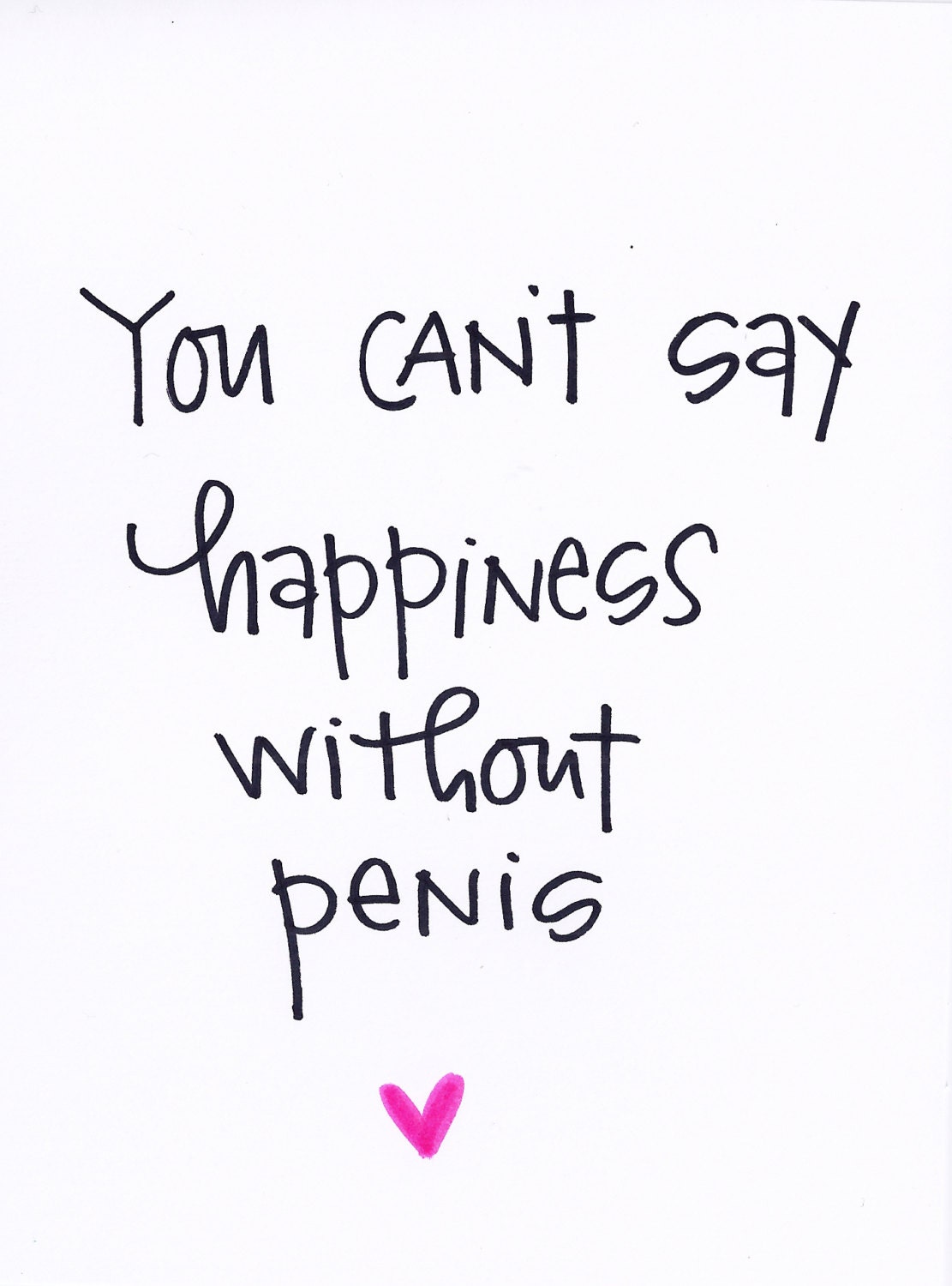 you can't say happiness without penis