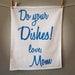 Do Your Dishes Tea Towel