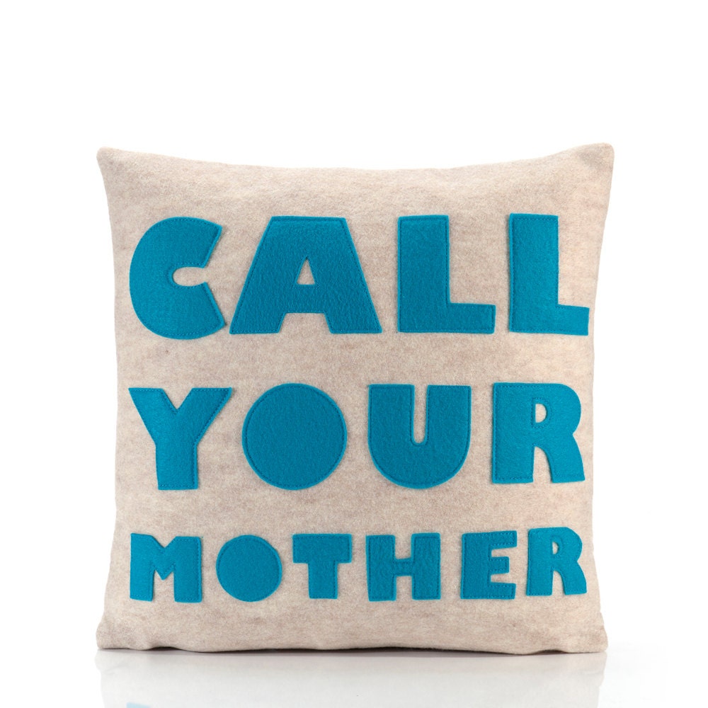 CALL YOUR MOTHER - recycled felt applique pillow 16 in- more colors available