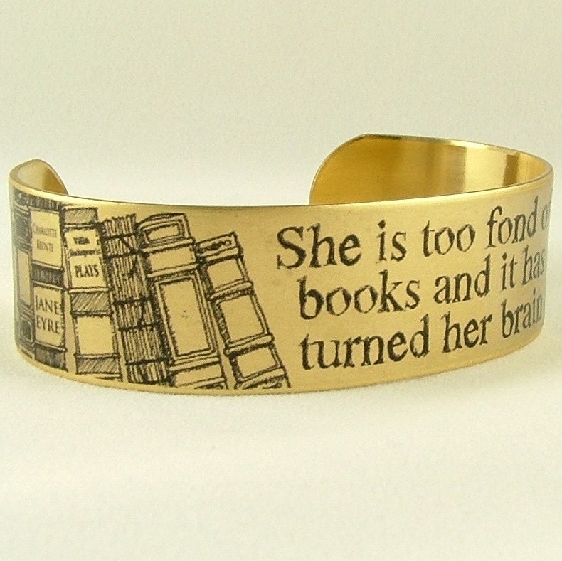 Louisa May Alcott - She Is Too Fond Of Books - Literary Quote SLIM Brass Cuff - Bookworm Books Jewelry