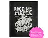 Chalkboard Print - Digital File 8x10 - Rock Me Mama Like a Wagon Wheel