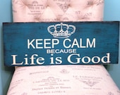 Keep Calm Because Life Is Good with a Crown.  Home Décor, Family Sign, Gift Sign for Father's Day, Birthdays, Anniversaries. 10 X 24 inch.