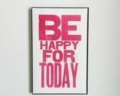 Motivational Art, Be Happy for Today Letterpress Print , Hot Pink Sign, 11 x 17 Poster