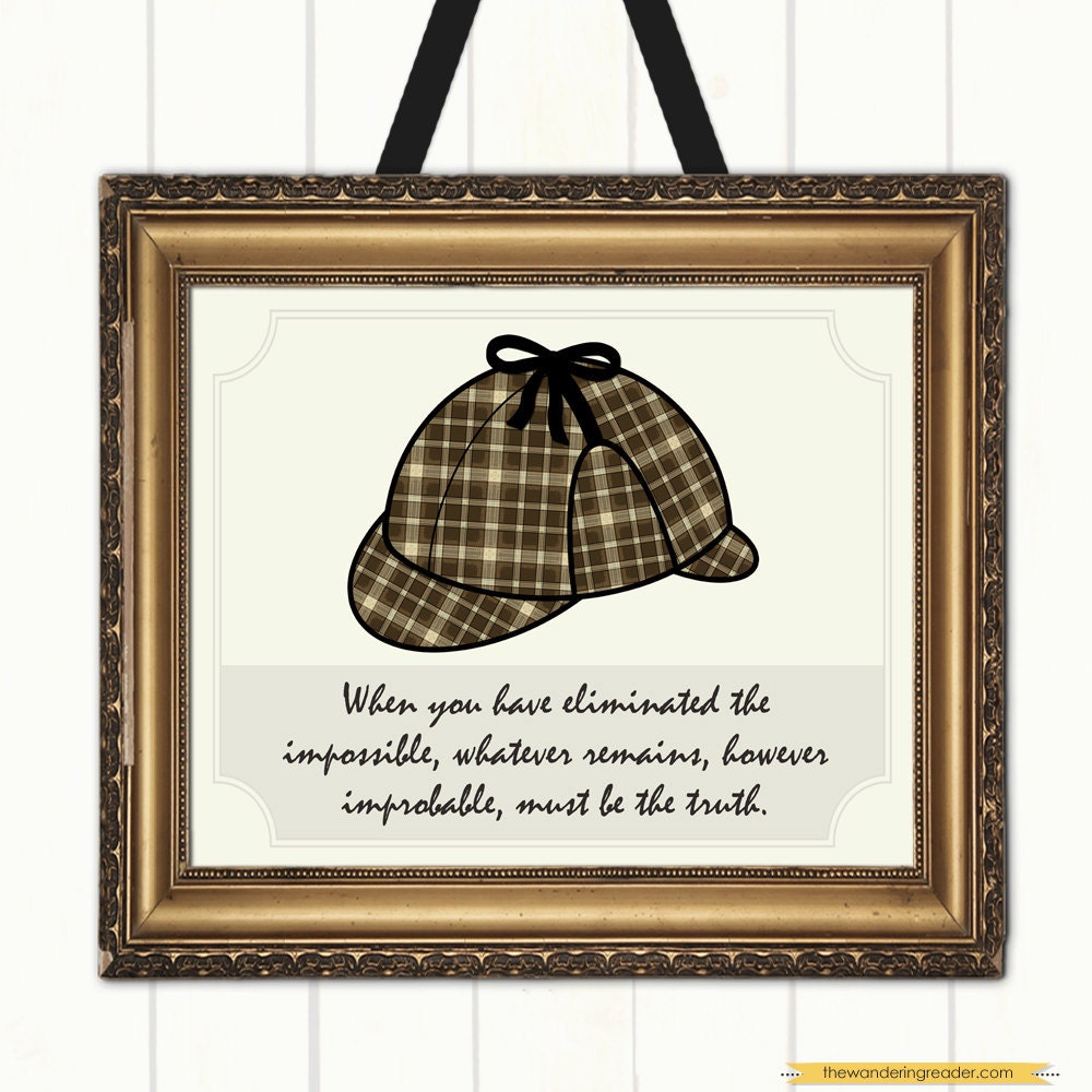Sherlock Holmes "when you have eliminated the impossible, whatever remains, however improbable" Mystery Lover Quote Print