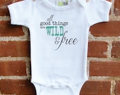 all good things are wild and free children's bodysuit or tshirt
