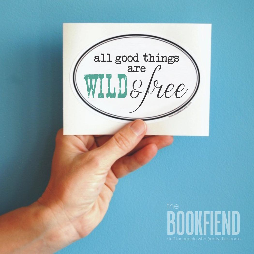 all good things are wild and free bumper sticker