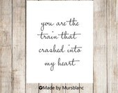 You're the train that crashed into my heart - Typography Art Print