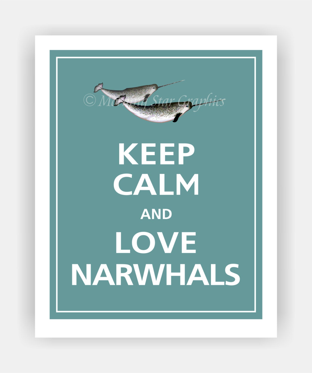 Keep Calm and LOVE NARWHALS Print 8x10 (Ocean Tide featured--56 colors to choose from)