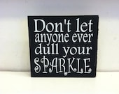 Don't Let Anyone Ever Dull Your Sparkle 8x8 Wood Sign