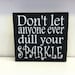 Don't Let Anyone Ever Dull Your Sparkle 8x8 Wood Sign
