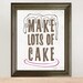 Make Lots Of Cake    Kitchen Art Print         8x10