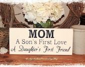 MOM a Sons First Love a Daughters First Friend Wood Sign Home Decor Mothers Day Gift