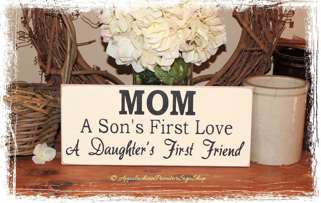 MOM a Sons First Love a Daughters First Friend Wood Sign Home Decor Mothers Day Gift