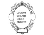 Wreath CUSTOM  Order Request for a Home and or Door wreath Home Decor, floral home decor