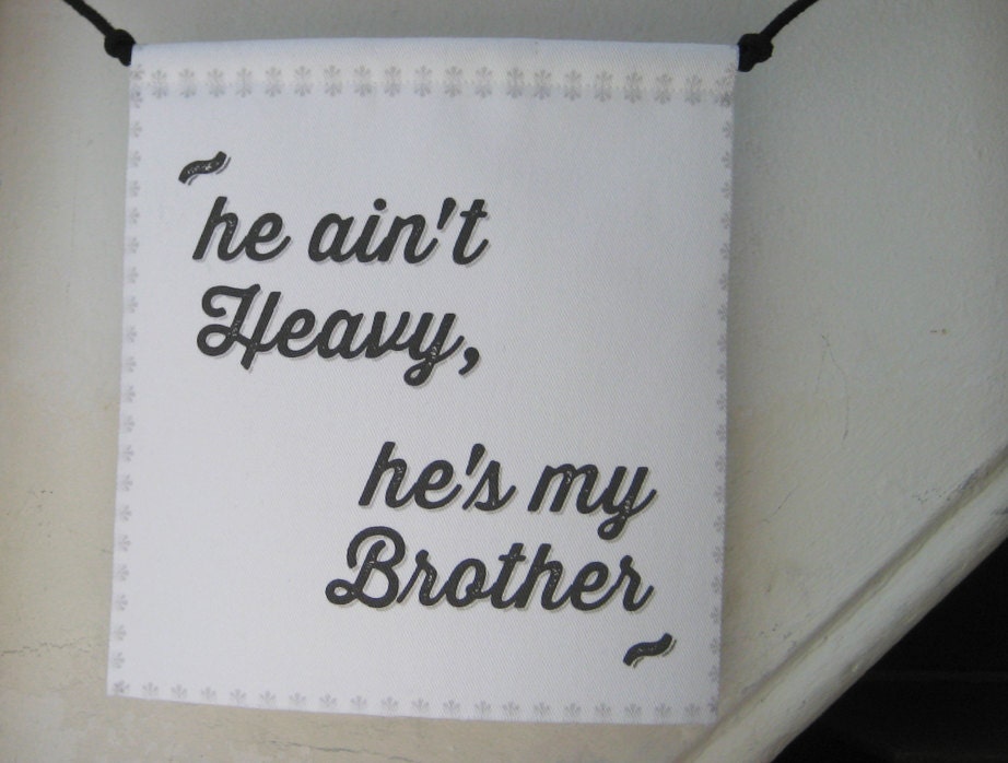 Prayer Flag: he ain't Heavy, he's my Brother
