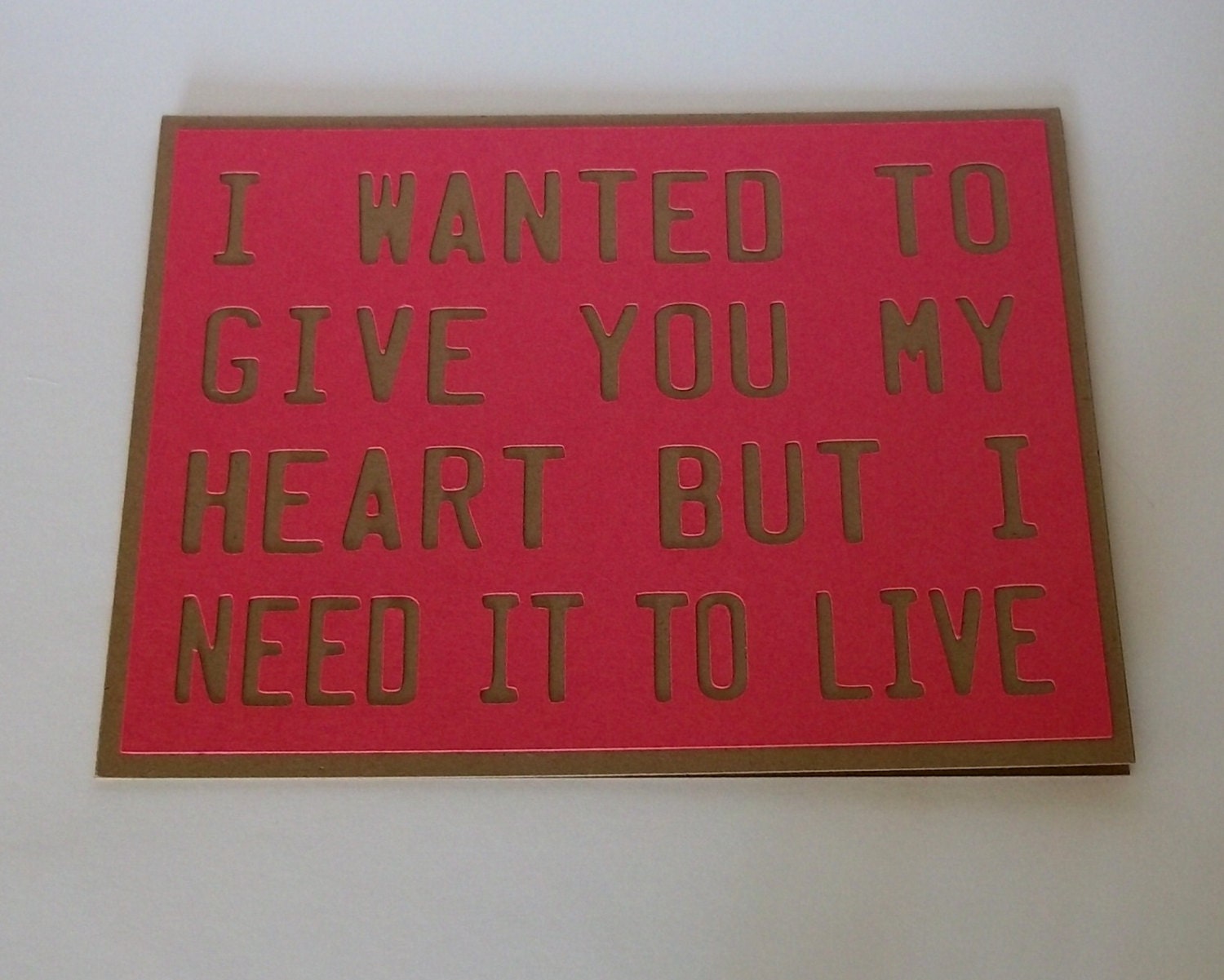 I wanted to give you my heart but I need it to live- Pink Card with Brown lettering