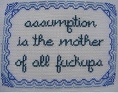 Assumption is the Mother... Unframed Cross-Stitch piece