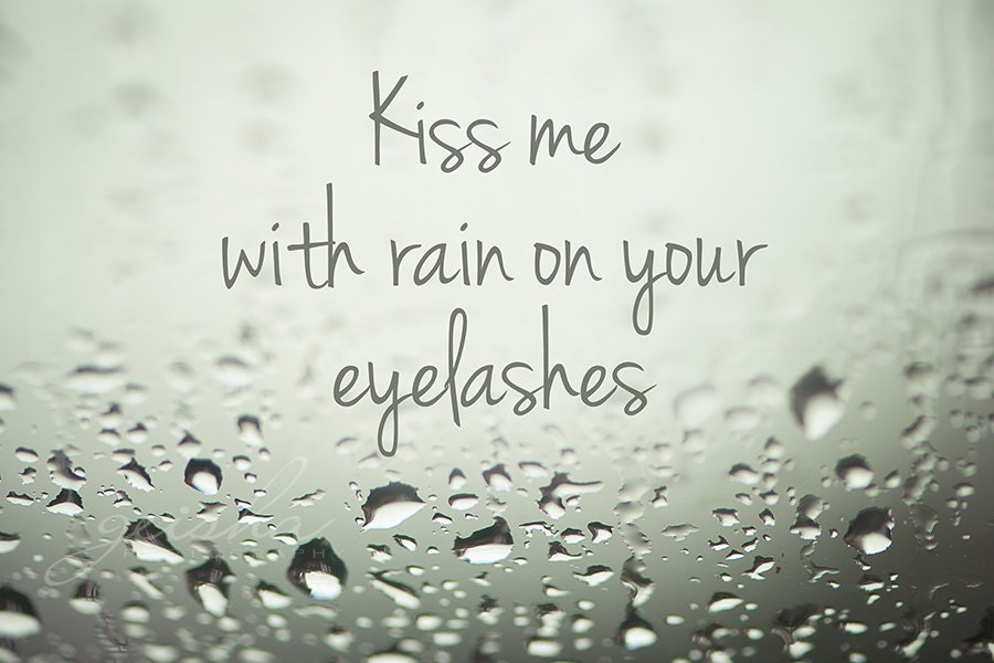 kiss me with rain on your eyelashes quote fine art photography typography water drops green gray grey - geishaphotography