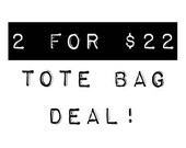 SALE: Tote Bags - 2 For Deal