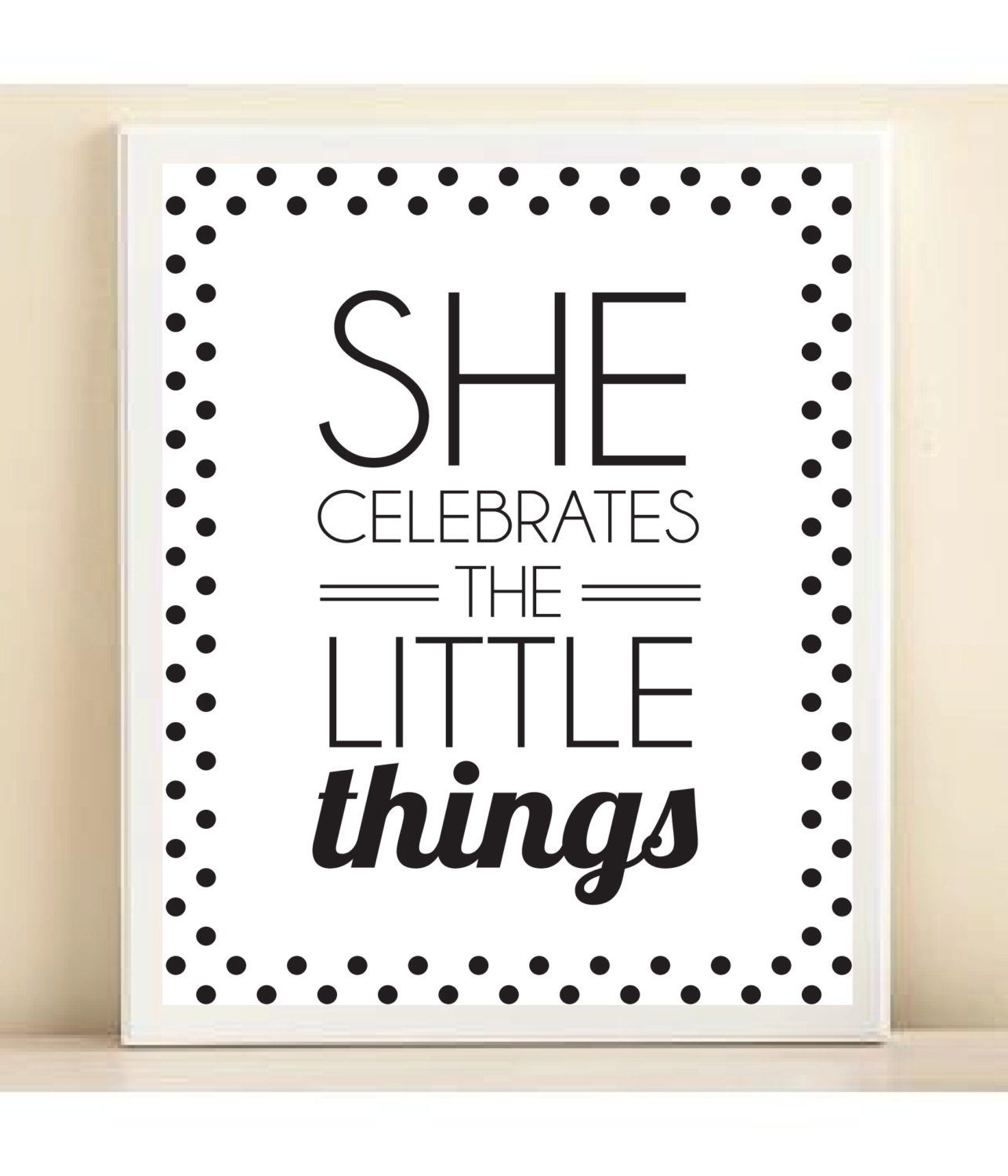 Black and White 'She Celebrates the Little Things' print poster