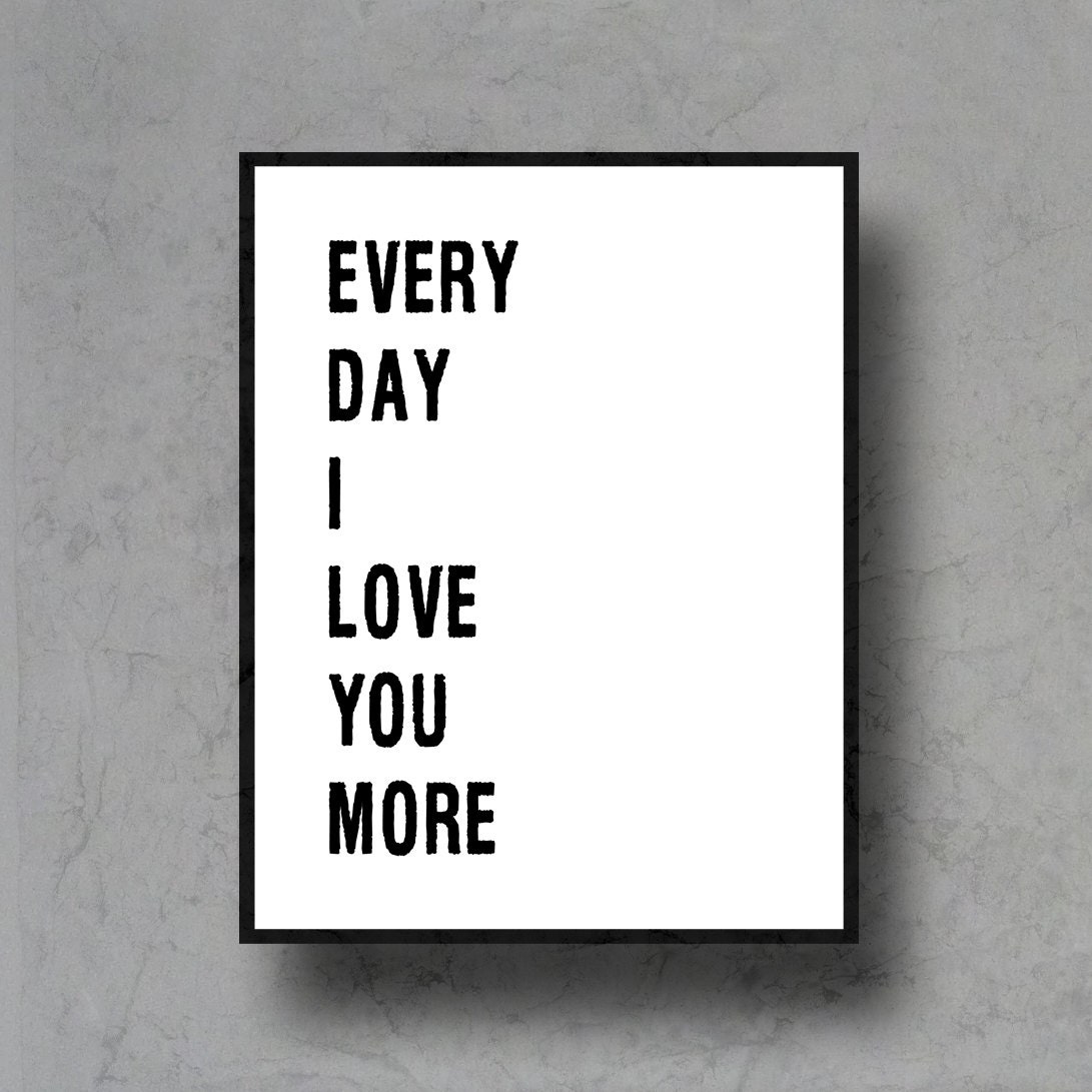 everyday I love you more typographic art print quote poster inspirational black white typography 8x10 home decor motivational