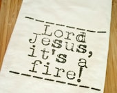It's a Fire Flour Sack Tea Towel
