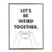 Black and white typography love quote poster heart hands pop art poster print - Let's be weird together - A3