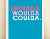 Shoulda Woulda Coulda Typography Art Print: 8x10 Inspirational Quote Poster in Custom Colors