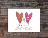 Love / Anniversary Card - Love is Weird - Card with Envelope