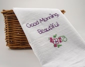 Hand Embroidered Good Morning Beautiful - Flour Sack Kitchen Towel