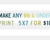 Any 16 and under print to a 5x7 for 10