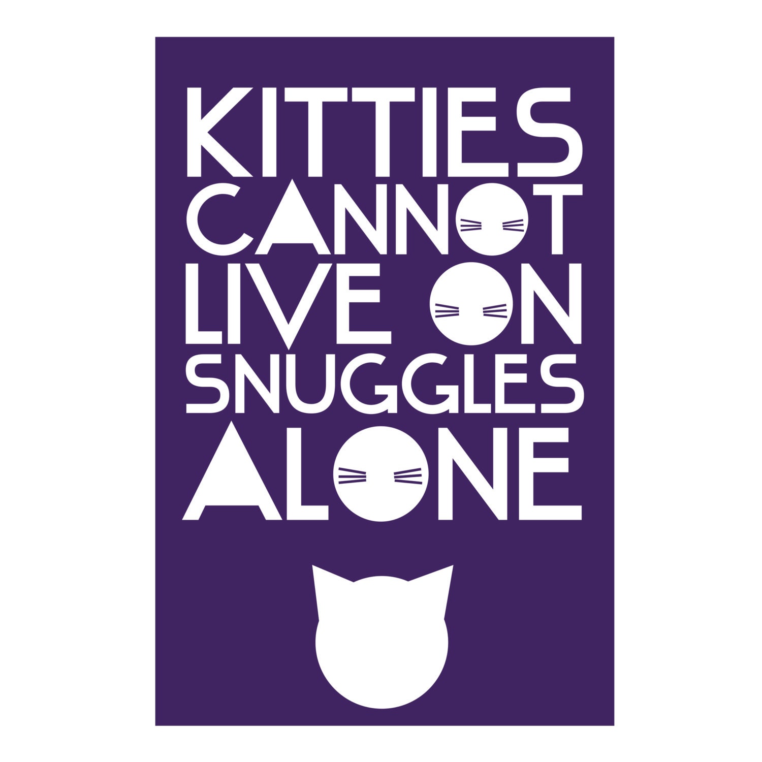 Kitties cannot live on snuggles alone. - 12x18 print