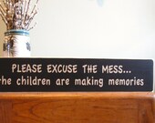 Please excuse the mess the children are making memories children wood sign