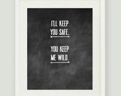 I'll Keep You Safe You Keep Me Wild 8x10 DIGITAL Print