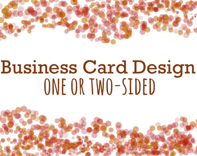 Custom Business Card Design. Two-Sided. One-Sided.